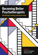 Becoming Better Psychotherapists : Advancing Training and Supervision-9781433836756