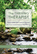The Thriving Therapist : Sustainable Self-Care to Prevent Burnout and Enhance Well-Being-9781433837845