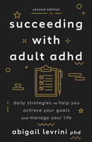 Succeeding with Adult ADHD : Daily Strategies to Help You Achieve Your Goals and Manage Your Life-9781433838743