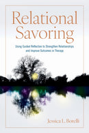 Relational Savoring : Using Guided Reflection to Strengthen Relationships and Improve Outcomes in Therapy-9781433840678