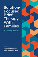 Solution-Focused Brief Therapy with Families : A Training Manual-9781433841804