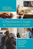 A Practitioner's Guide to Telemental Health : How to Conduct Legal, Ethical, and Evidence-Based Telepractice-9781433842764