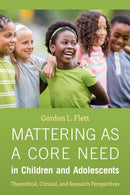 Mattering As a Core Need in Children and Adolescents : Theoretical, Clinical, and Research Perspectives-9781433842788