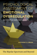 Psychological Assessment of Emotional Dysregulation in Children and Adolescents : The Bipolar Spectrum and Beyond-9781433843259