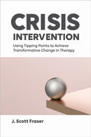 Crisis Intervention : Using Tipping Points to Achieve Transformative Change in Therapy-9781433843341