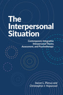 The Interpersonal Situation : Contemporary Integrative Interpersonal Theory, Assessment, and Psychotherapy-9781433843471