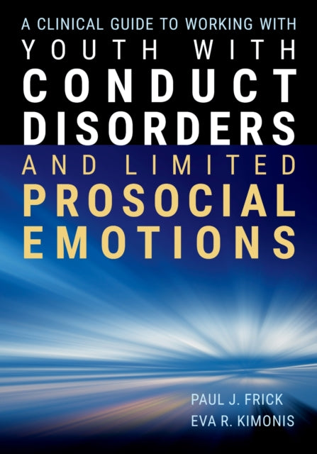 A Clinical Guide to Working with Youth with Conduct Disorders and Limited Prosocial Emotions-9781433843808
