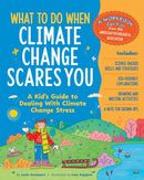 What to Do When Climate Change Scares You : A Kid's Guide to Dealing with Climate Change Stress-9781433844829