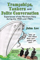 Trampships, Tankers and Polite Conversation : Experiences of the Merchant Navy During the 1950's and 1960's.-9781434305244