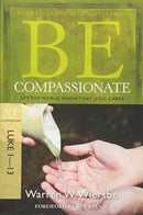 Be Compassionate ( Luke 1- 13 ) : Let the World Know That Jesus Cares-9781434765024