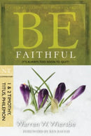 Be Faithful - 1 & 2 Timothy Titus Philemon : It's Always Too Soon to Quit!-9781434767349