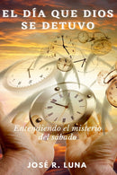 El Dia Que Dios Se Detuvo : Entendiendo El Misterio Del Sabado-9781435784109