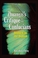 Zhuangzi''s Critique of the Confucians