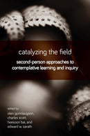 Catalyzing the Field : Second-Person Approaches to Contemplative Learning and Inquiry-9781438472829