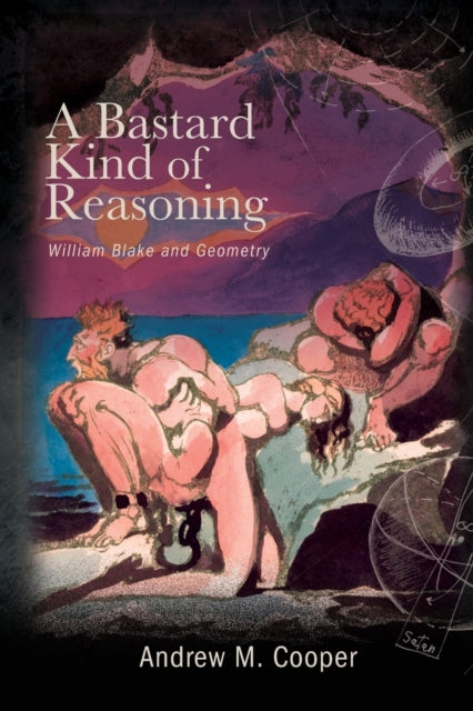 A Bastard Kind of Reasoning : William Blake and Geometry-9781438493220