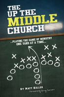 The Up the Middle Church : ..Playing the Game of Ministry One Yard at a Time...-9781438935737