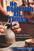 He Restoreth All Things : The Elijah's Message and Today's Generation-9781438960500