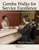 Gemba Walks for Service Excellence : The Step-by-Step Guide for Identifying Service Delighters-9781439886748