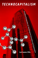 Technocapitalism : A Critical Perspective on Technological Innovation and Corporatism-9781439900437