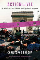 Action=vie : A History of AIDS Activism and Gay Politics in France-9781439903216