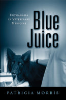 Blue Juice : Euthanasia in Veterinary Medicine-9781439907061