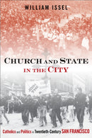 Church and State in the City : Catholics and Politics in Twentieth-Century San Francisco-9781439909911