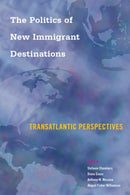The Politics of New Immigrant Destinations : Transatlantic Perspectives-9781439914632