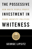 The Possessive Investment in Whiteness : How White People Profit from Identity Politics-9781439916391