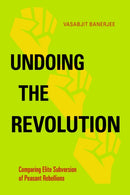 Undoing the Revolution : Comparing Elite Subversion of Peasant Rebellions-9781439916919