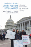 Understanding Muslim Political Life in America : Contested Citizenship in the Twenty-First Century-9781439917374