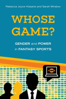 Whose Game? : Gender and Power in Fantasy Sports-9781439918869