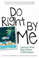 Do Right by Me : Learning to Raise Black Children in White Spaces-9781439919958