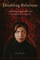 Disabling Relations : Wounded Bodyminds and Transnational Praxis-9781439922491