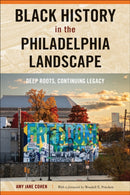 Black History in the Philadelphia Landscape : Deep Roots, Continuing Legacy-9781439923658