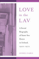 Love in the Lav : A Social Biography of Same-Sex Desire in Ireland, 1922-1972-9781439924167