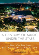 A Century of Music Under the Stars : A History of the Mann Center for the Performing Arts and Robin Hood Dell-9781439924334