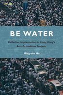 Be Water : Collective Improvisation in Hong Kong's Anti-Extradition Protests-9781439924853