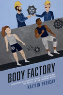 Body Factory : Exploiting University Athletes' Healthcare for Profit in the Training Room-9781439924945