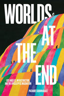 Worlds at the End : Los Angeles, Infrastructure, and the Apocalyptic Imagination-9781439925515