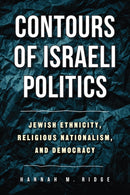 Contours of Israeli Politics : Jewish Ethnicity, Religious Nationalism, and Democracy-9781439925843