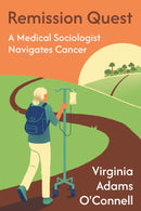 Remission Quest : A Medical Sociologist Navigates Cancer-9781439926536