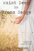 Waist Deep in Broom Sedge : A Collection of Essays, Short Stories, and Poems-9781440114533