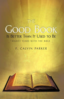 The Good Book Is Better Than It Used to Be : Eighty Years with the Bible-9781440160103