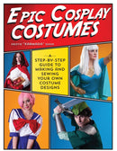 Epic Cosplay Costumes : A Step-by-Step Guide to Making and Sewing Your Own Costume Designs-9781440245770