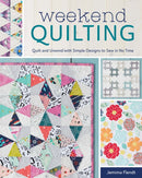 Weekend Quilting : Quilt and Unwind with Simple Designs to Sew in No Time-9781440246616