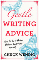 Gentle Writing Advice : How to Be a Writer Without Destroying Yourself-9781440301209