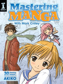 Mastering Manga with Mark Crilley : 30 Drawing Lessons from the Creator of Akiko-9781440309311