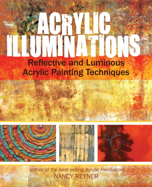 Acrylic Illuminations : Reflective and Luminous Acrylic Painting Techniques-9781440327032