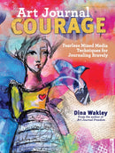 Art Journal Courage : Fearless Mixed Media Techniques for Journaling Bravely-9781440333705