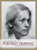 Lessons in Masterful Portrait Drawing : A Classical Approach to Drawing the Head-9781440349768